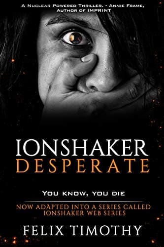 Image of IONSHAKER DESPERATE - The Manhunt is part 1 of This Political Technothriller Series: The series has been adapted into a web series called IONSHAKER WEB SERIES. Series trailer available on Youtube.