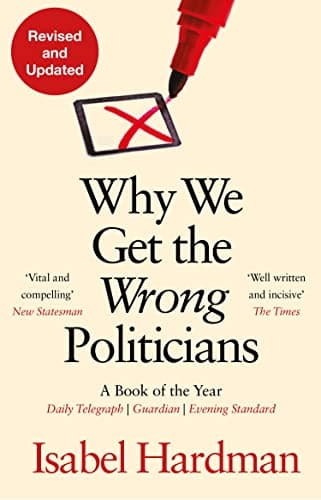 Image of Why We Get the Wrong Politicians: Shortlisted for the Waterstones Book of the Year