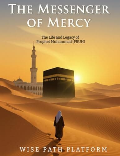 Image of The Messenger of Mercy: The Life and Legacy of Prophet Muhammad (PBUH): A Comprehensive Biography Exploring the Character, Teachings, and Lasting Impact of Islam’s Final Prophet