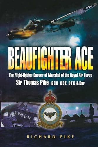Image of Beaufighter Ace: The Night Fighter Career of Marshal of the Royal Air Force, Sir Thomas Pike, GCB, CBE, DFC*