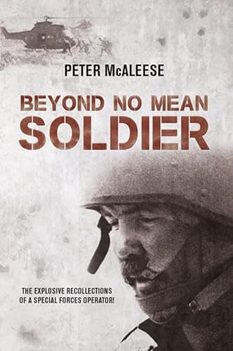 Image of Beyond No Mean Soldier: The Explosive Recollections of a Former Special Forces Operator
