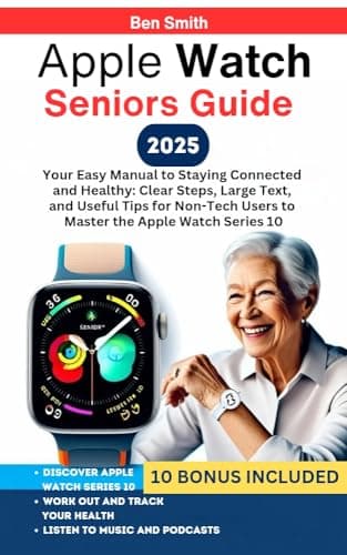Image of Apple Watch Senior Guide : Your Easy Manual to Staying Connected and Healthy: Clear Steps, Large Text, and Useful Tips for Non-Tech Users to Master the ... Gadgets, AI, Inventions and Reviews)