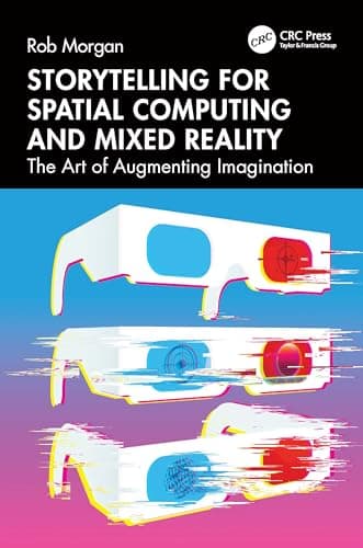 Image of Storytelling for Spatial Computing and Mixed Reality: The Art of Augmenting Imagination