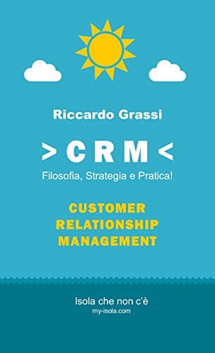 Image of CRM: Filosofia, Strategia e Pratica!: CRM for dummy :) (Italian Edition)
