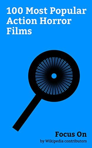 Image of Focus On: 100 Most Popular Action Horror Films: The Mummy (2017 film), Underworld: Blood Wars, Aliens (film), World War Z (film), The Mummy (1999 film), ... (film), Van Helsing (film), etc.