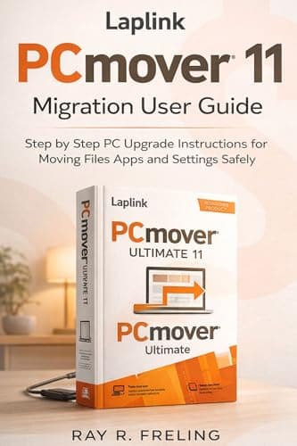 Image of Laplink PCmover Ultimate 11 Migration User Guide: Step by Step PC Upgrade Instructions for Moving Files Apps and Settings Safely