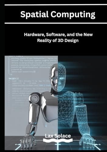 Image of Spatial Computing: Hardware, Software, and the New Reality of 3D Design