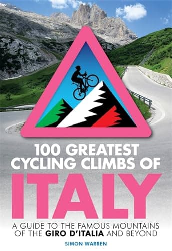 Image of 100 Greatest Cycling Climbs of Italy: A guide to the famous mountains of the Giro d'Italia and beyond