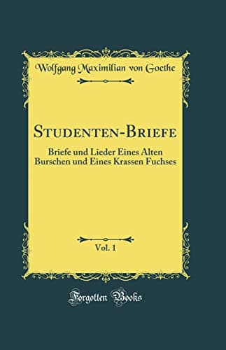 Image of Studenten-Briefe, Vol. 1: Briefe und Lieder Eines Alten Burschen und Eines Krassen Fuchses (Classic Reprint)