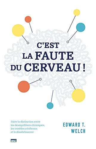 Image of C'est la faute du cerveau ! (Blame it on the Brain?): Faire la distinction entre les déséquilibres chimiques, les troubles cérébraux et la désobéissance