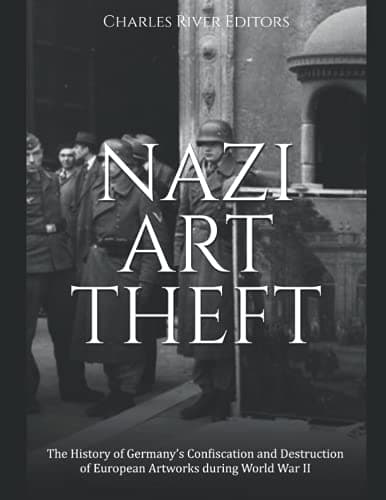 Image of Nazi Art Theft: The History of Germany’s Confiscation and Destruction of European Artworks during World War II