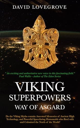 Image of Viking Superpowers - Way of Asgard: Do the Viking Myths Contain Suppressed Ancestral Memories of Ancient High Technology, and Powerful Spacefaring Humanoids who Colonised the North of the World?