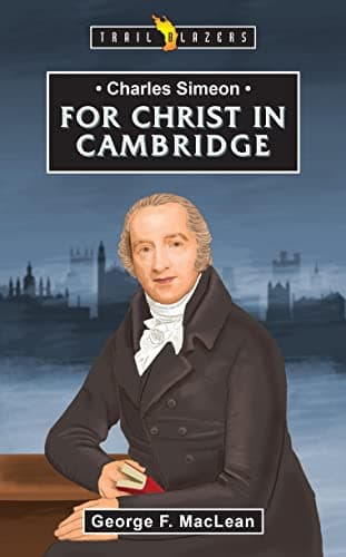 Image of Charles Simeon: For Christ in Cambridge (Trail Blazers)