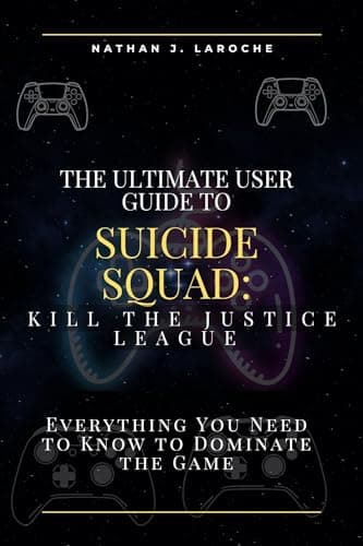 Image of The Ultimate User Guide to Suicide Squad:Kill the Justice League: Everything You Need to Know to Dominate the Game (Classic computer games user guide series Book 2)