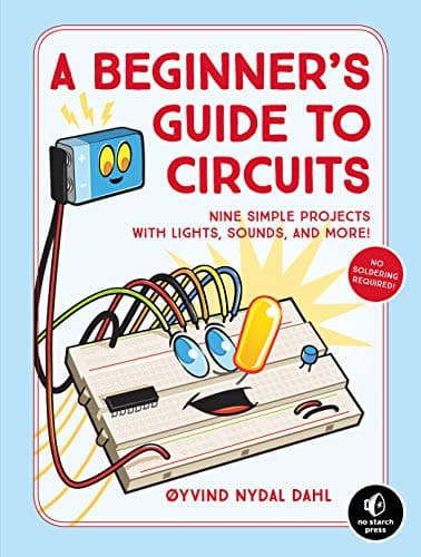 Image of A Beginner's Guide to Circuits: Nine Simple Projects with Lights, Sounds, and More!
