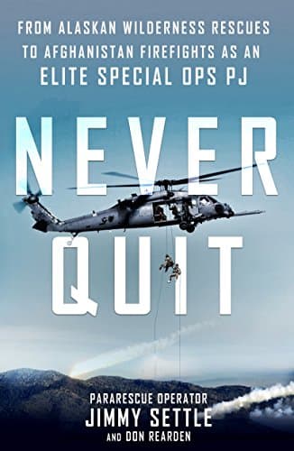 Image of Never Quit: From Alaskan Wilderness Rescues to Afghanistan Firefights as an Elite Special Ops PJ