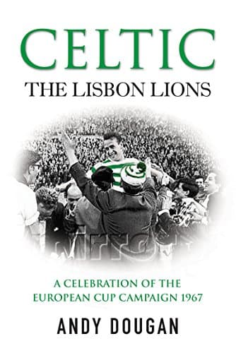 Image of Celtic: The Lisbon Lions: A Celebration of the European Cup Campaign 1967