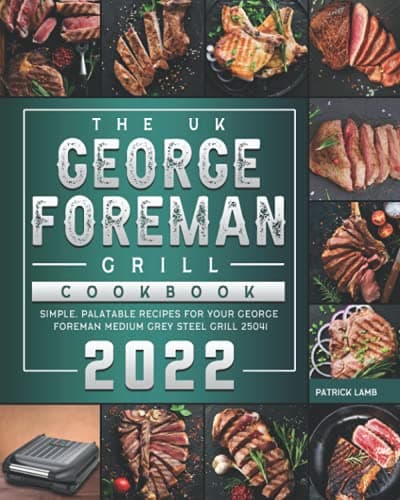 Image of The UK George Foreman Grill Cookbook 2022: Simple, Palatable Recipes for Your George Foreman Medium Grey Steel Grill 25041