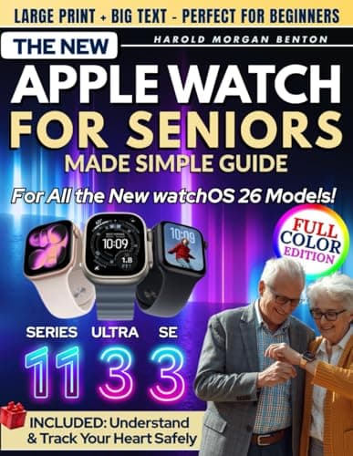 Image of The New Apple Watch for Seniors Made Simple — Series 11, Ultra 3 & SE 3 Guide: Full-Color Large Print Step-by-Step Book for Easy Setup, Heart Health, Fall Detection & Emergency Help When Needed Most