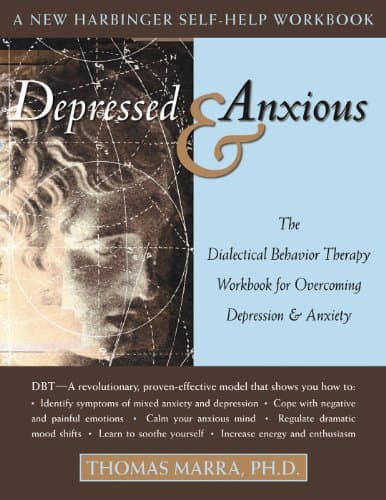 Image of Depressed and Anxious: The Dialectical Behavior Therapy Workbook for Overcoming Depression and Anxiety (New Harbinger Self-Help Workbook)
