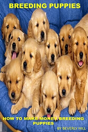 Image of Breeding Puppies: How to Make Money Breeding Puppies (Breeding puppies, dog breeding, dog breeding book, dog breeding business, dog breeding supplies, ... stand, breeding cage, breeding for dummies)