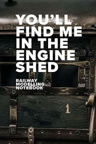 Image of You’ll Find Me In The Engine Shed - Model Railway Journal: Blank College Ruled Gift Journal (Model Railways)