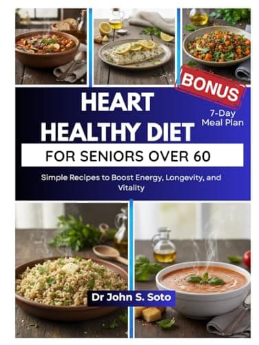 Image of HEART HEALTHY DIET FOR SENIORS OVER 60: Simple Recipes to Boost Energy, Longevity, and Vitality / 7_Day Meal Plan (Nourish your body (Cookbooks & Exercise guides))