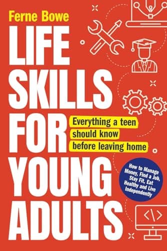 Image of Life Skills for Young Adults: How to Manage Money, Find a Job, Stay Fit, Eat Healthy and Live Independently. Everything a Teen Should Know Before Leaving Home (Life Skills for Tweens & Teens)