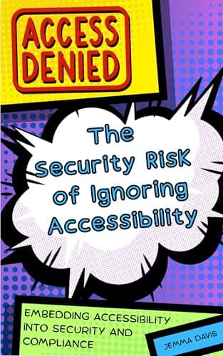 Image of Access Denied: The Security Risk of Ignoring Accessibility: Embedding Accessibility into Security and Compliance