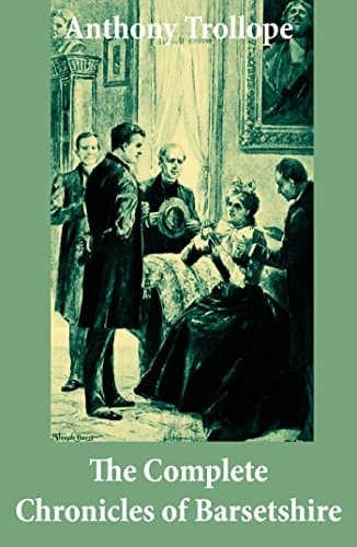 Image of The Complete Chronicles of Barsetshire (The Warden + Barchester Towers + Doctor Thorne + Framley Parsonage + The Small House at Allington + The Last Chronicle of Barset)