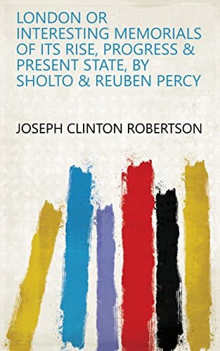 Image of London or interesting memorials of its rise, progress & present state, by Sholto & Reuben Percy