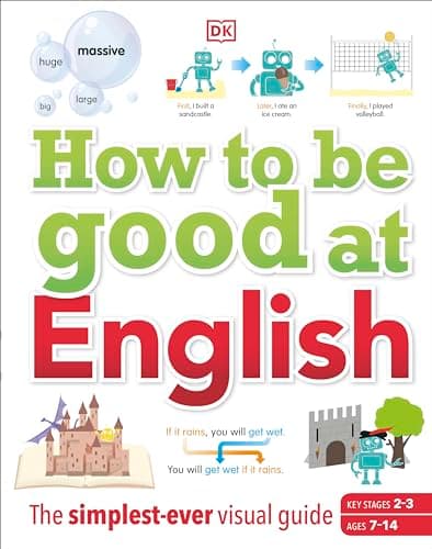 Image of How to be Good at English, Ages 7-14 (Key Stages 2-3): The Simplest-ever Visual Guide (DK How to Be Good at)