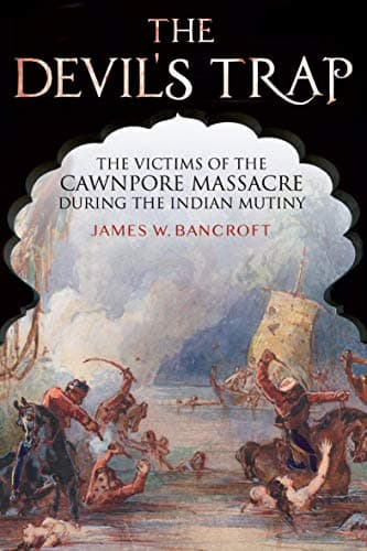 Image of The Devil's Trap: The Victims of the Cawnpore Massacre During the Indian Mutiny