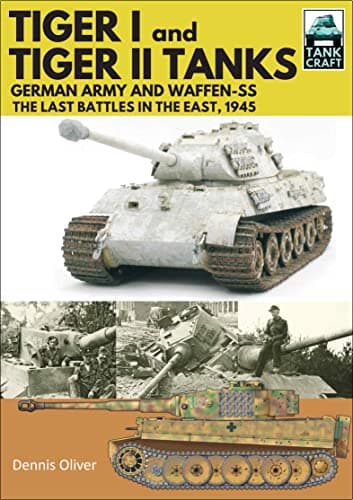 Image of Tiger I and Tiger II Tanks: German Army and Waffen-SS The Last Battles in the East, 1945 (TankCraft)