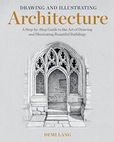 Image of Drawing and Illustrating Architecture: A Step-by-Step Guide to the Art of Drawing and Illustrating Beautiful Buildings