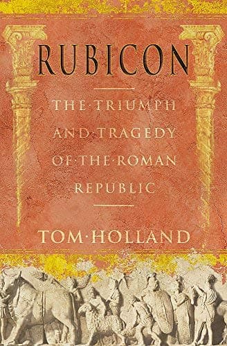 Image of By Tom Holland Rubicon: The Triumph and Tragedy of the Roman Republic (First Edition)
