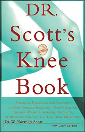 Image of Dr. Scott's Knee Book: Symptoms, Diagnosis, and Treatment of Knee Problems: Symptoms, Diagnosis, and Treatment of Knee Problems Including Torn ... Surgery, and Total Knee Replacement