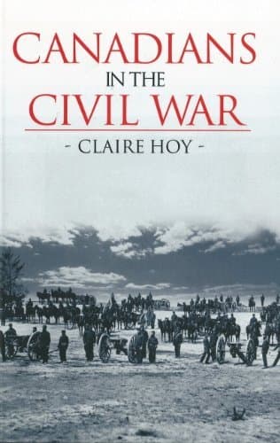 Image of Canadians in the Civil War by Claire Hoy (2004-12-17)