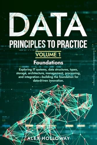 Image of Data: Principles To Practice - Volume 1 'Foundations': Essential Foundations: Key Concepts behind Data Architecture, Engineering and Analysis for Professionals