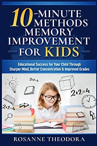 Image of 10-Minute Methods Memory Improvement for KIDS: Educational Success for Your Child Through Sharper Mind, Better Concentration & Improved Grades