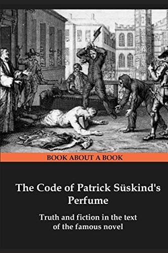 Image of The Code of Patrick Süskind's Perfume: Truth and fiction in the text of the famous novel