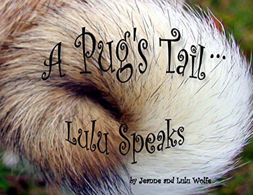 Image of A Pug's *Tail...Lulu Speaks