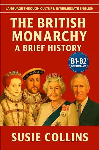 Image of The British Monarchy: A Brief History: Intermediate English (B1-B2) – Reading Practice Through British History (Language Through Culture - Intermediate English)