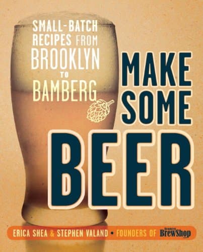 Image of Make Some Beer: Small-Batch Recipes from Brooklyn to Bamberg