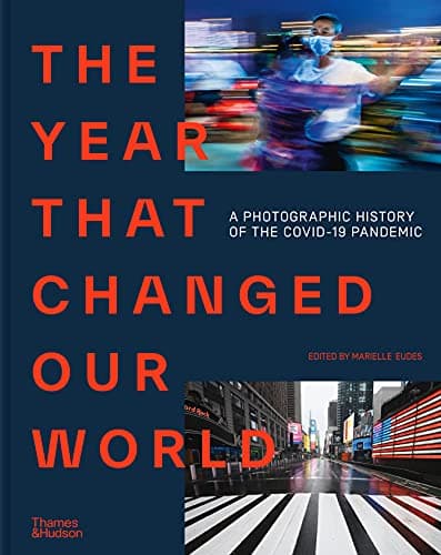Image of The Year That Changed Our World: A Photographic History of the Covid-19 Pandemic