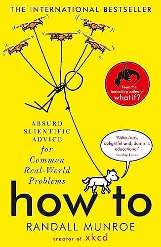 Image of How To: Absurd Scientific Advice for Common Real-World Problems from Randall Munroe of xkcd