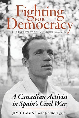 Image of Fighting for Democracy: The True Story of Jim Higgins (1907-1982), A Canadian Activist in Spain’s Civil War