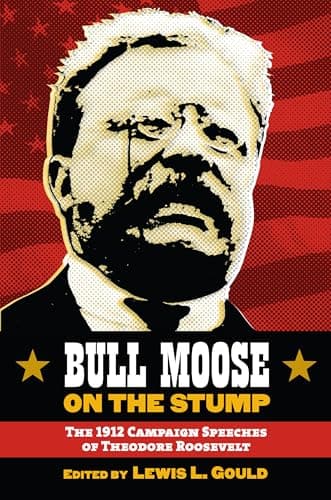 Image of Bull Moose on the Stump: The 1912 Campaign Speeches of Theodore Roosevelt