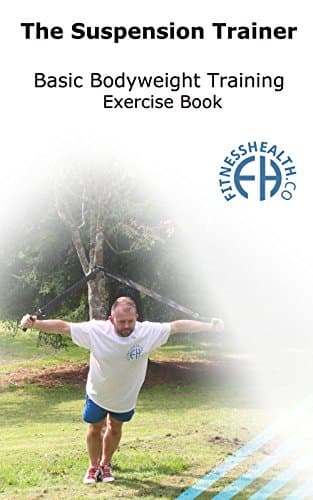 Image of The Suspension Trainer Basic Bodyweight Training Exercise Book: 70 Basic Bodyweight exercises with use of Suspension Straps & Olympic Gym Rings Ideal for Beginners (Series Book 1)