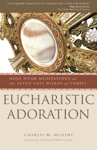 Image of Eucharistic Adoration: Holy Hour Meditations on the Seven Last Words of Christ